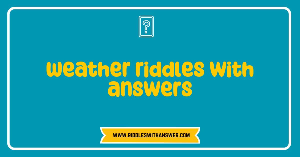 Best Weather Riddles That Will Challenge Your Mind and Entertain You Best Weather Riddles That Will Challenge Your Mind and Entertain You