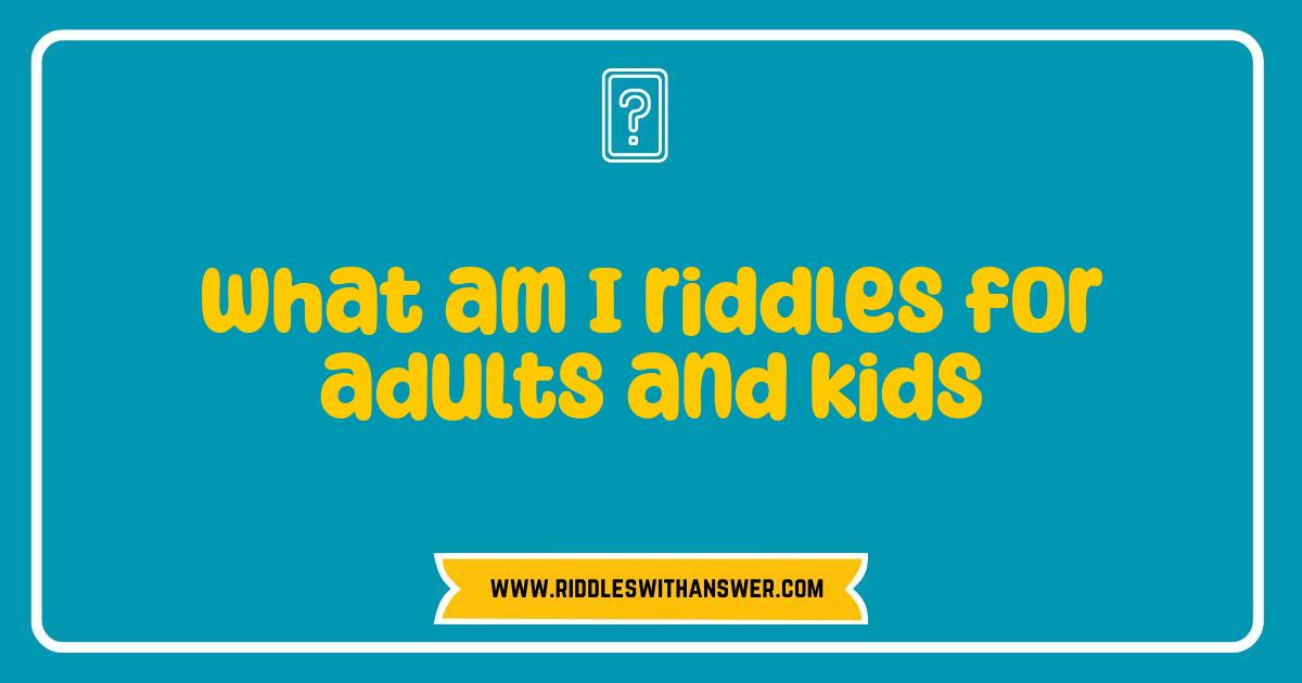 Best What Am I Riddles for Adults and Kids to Spark Creativity and Fun Best What Am I Riddles for Adults and Kids to Spark Creativity and Fun