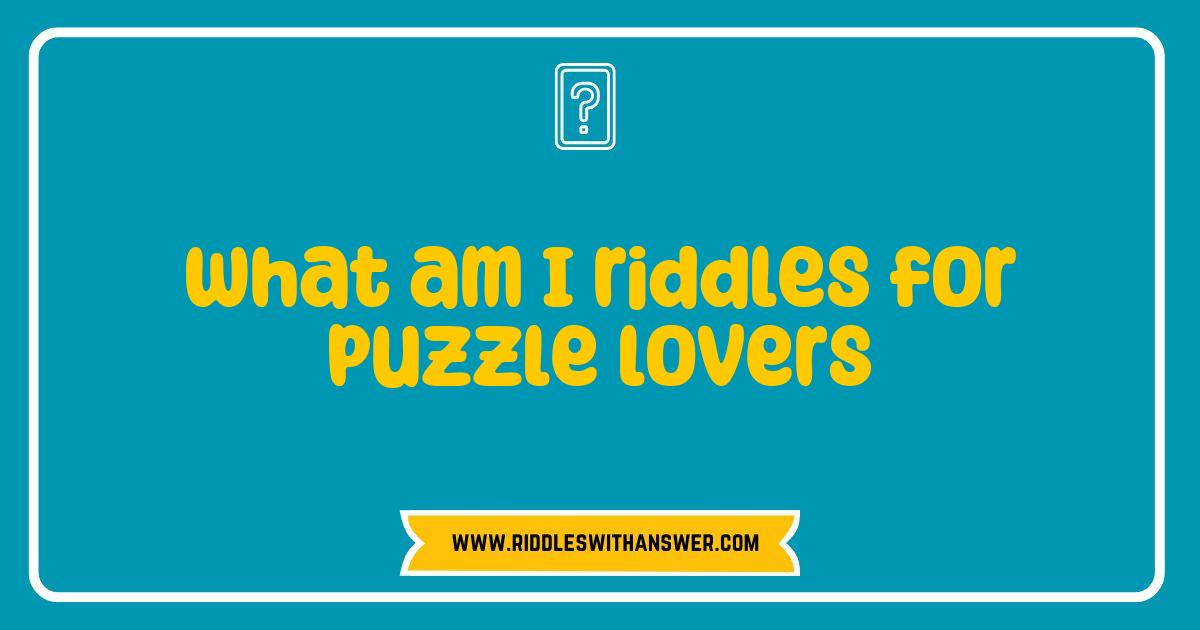 Best What Am I Riddles for Puzzle Lovers to Challenge Your Mind Best What Am I Riddles for Puzzle Lovers to Challenge Your Mind