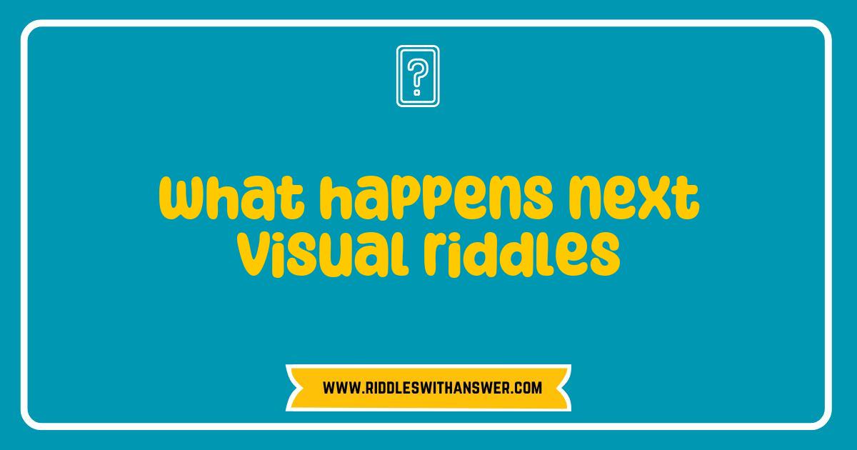 Best What Happens Next Visual Riddles That Will Challenge Your Mind Best What Happens Next Visual Riddles That Will Challenge Your Mind