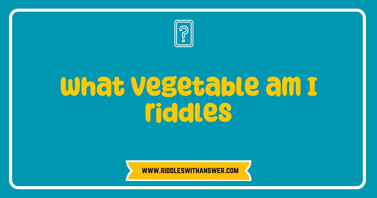 Best What Vegetable Am I Riddles Fun for All Ages to Solve Best What Vegetable Am I Riddles Fun for All Ages to Solve