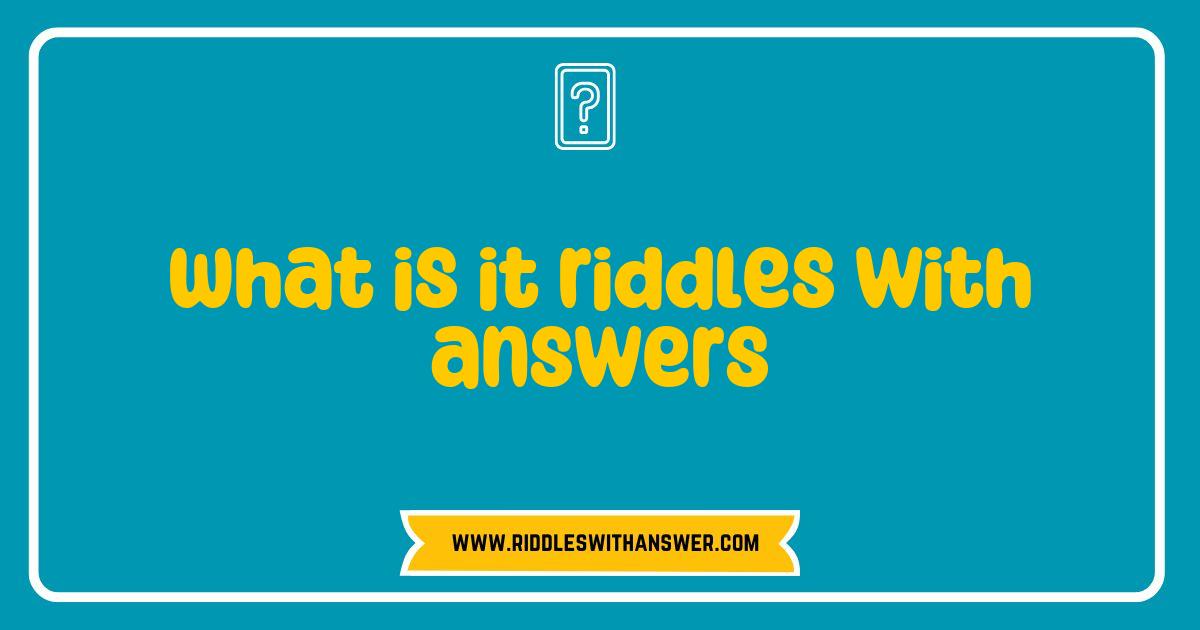 Best What is it Riddles with Answers That Will Challenge Your Mind Best What is it Riddles with Answers That Will Challenge Your Mind