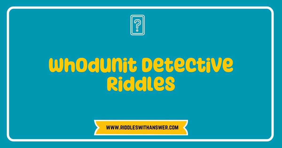 Best Whodunit Detective Riddles That Will Challenge Your Inner Sleuth Best Whodunit Detective Riddles That Will Challenge Your Inner Sleuth