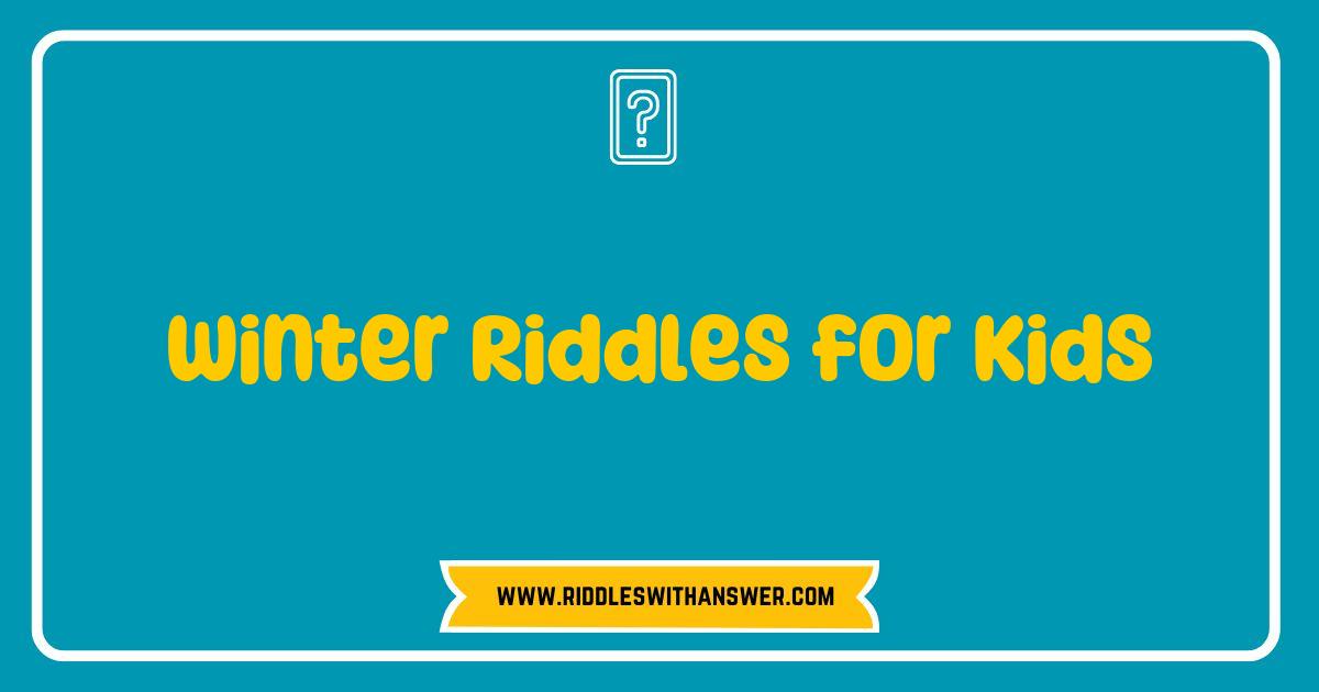 Best Winter Riddles for Kids A Fun and Frosty Challenge to Brighten Up the Season Best Winter Riddles for Kids A Fun and Frosty Challenge to Brighten Up the Season