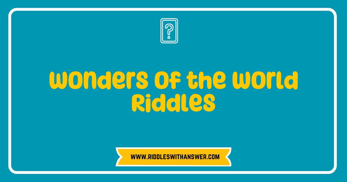 Best Wonders of the World Riddles That Will Challenge Your Mind Best Wonders of the World Riddles That Will Challenge Your Mind