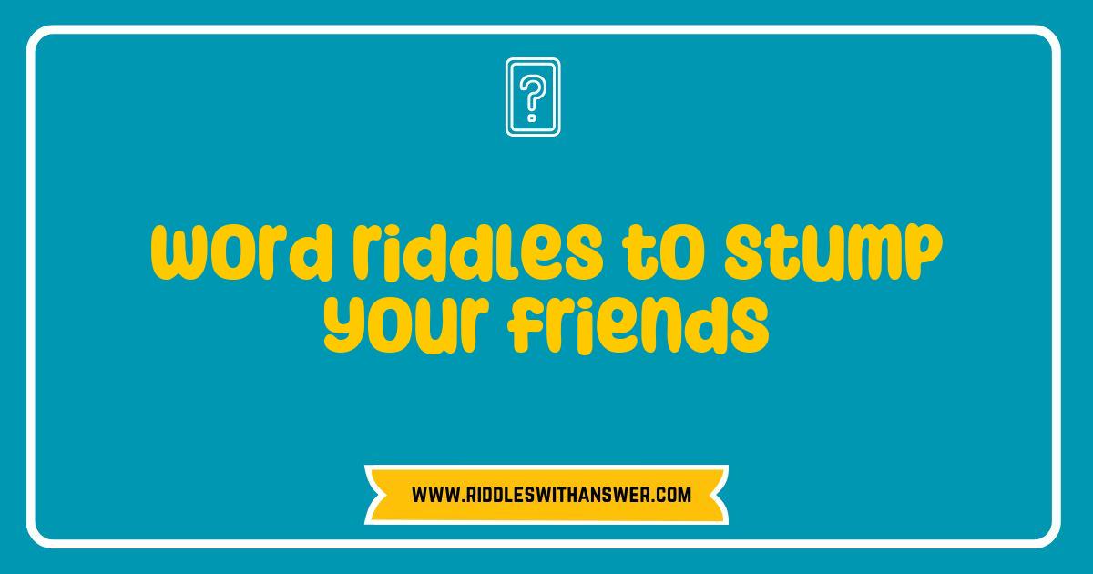 Best Word Riddles to Stump Your Friends and Spark Fun Conversations Best Word Riddles to Stump Your Friends and Spark Fun Conversations