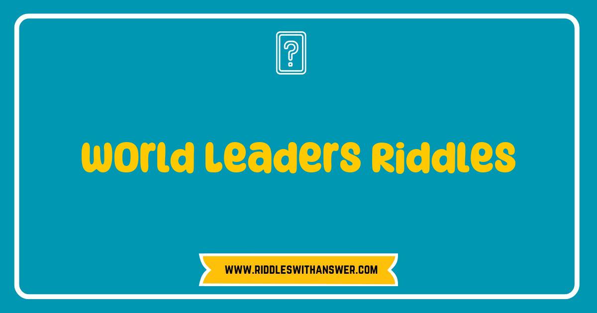 Best World Leaders Riddles That Will Challenge Your Mind and Test Your Knowledge Best World Leaders Riddles That Will Challenge Your Mind and Test Your Knowledge