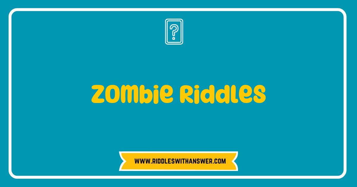 Best Zombie Riddles That Will Test Your Brains and Make You Laugh Best Zombie Riddles That Will Test Your Brains and Make You Laugh