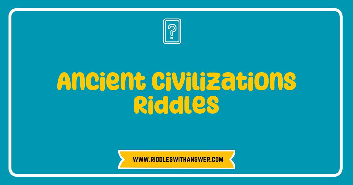 Best Ancient Civilizations Riddles Unlock the Mysteries of the Past Best Ancient Civilizations Riddles Unlock the Mysteries of the Past