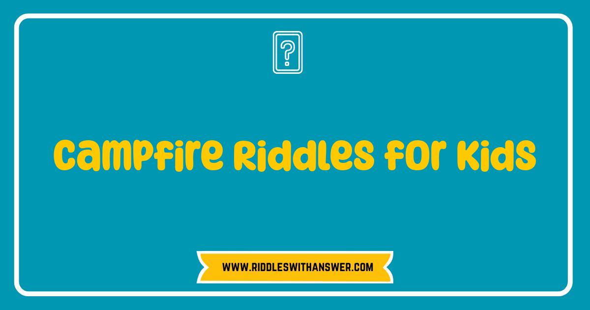 Best Campfire Riddles for Kids The Ultimate Brain Teaser Guide Best Campfire Riddles for Kids The Ultimate Brain Teaser Guide