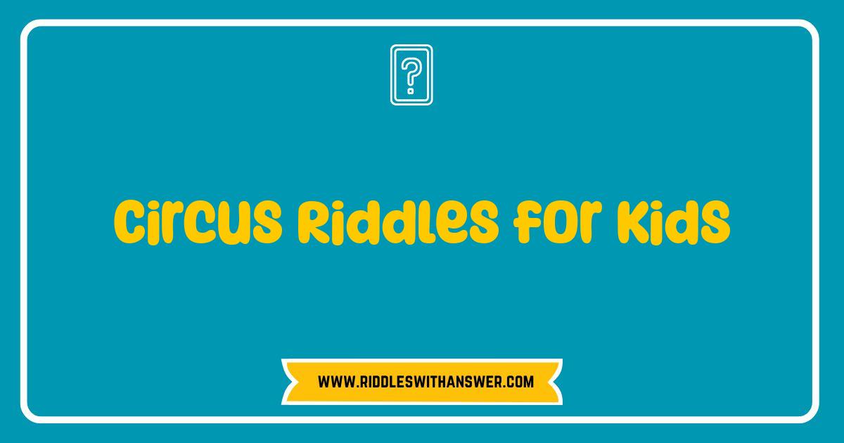 Best Circus Riddles for Kids: Test Your Brainpower Under the Big Top Best Circus Riddles for Kids: Test Your Brainpower Under the Big Top