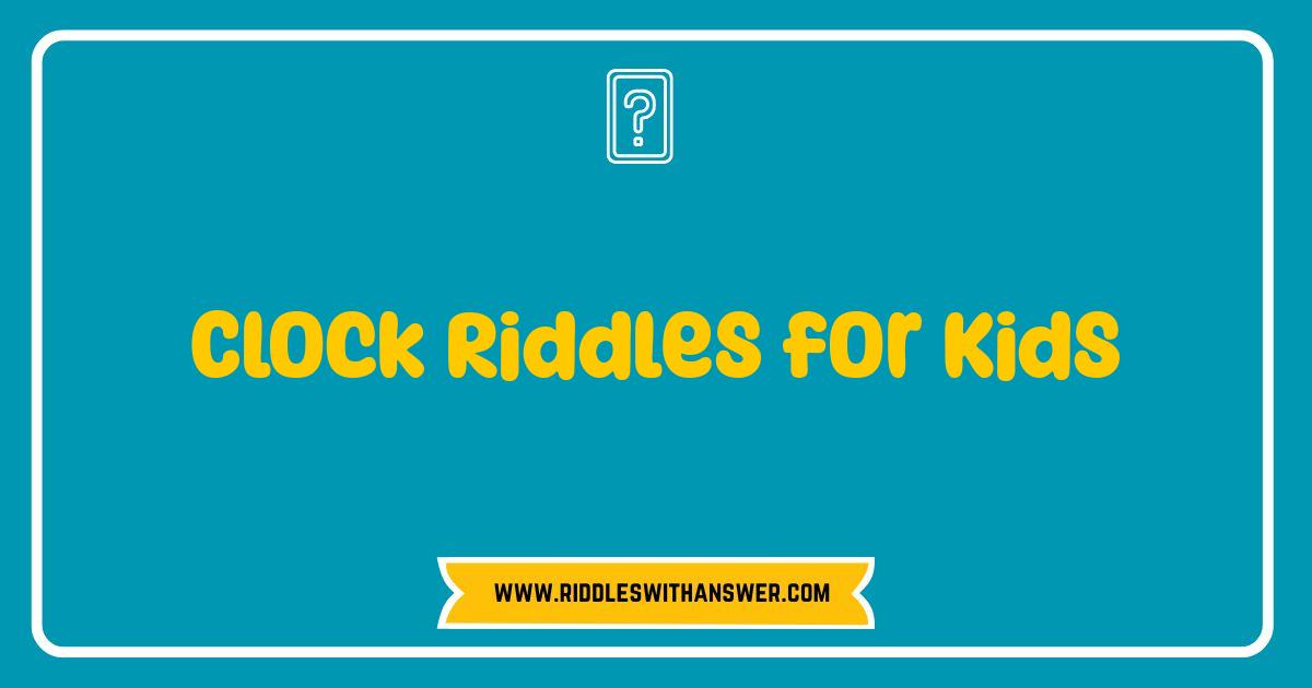 Best Clock Riddles for Kids Tick Tock Time for Fun Best Clock Riddles for Kids Tick Tock Time for Fun