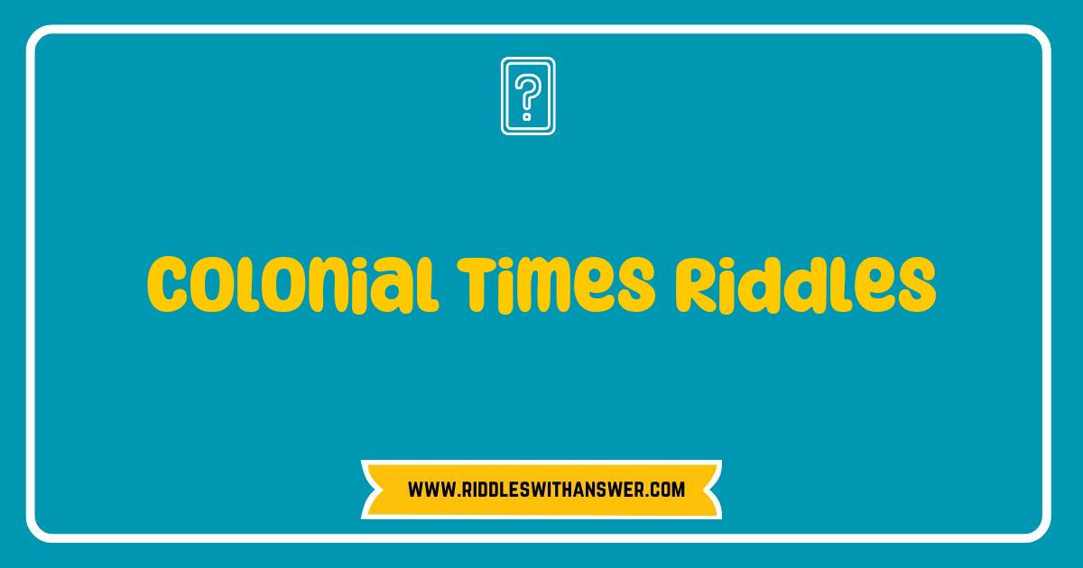 Best Colonial Times Riddles: Can You Solve These Historic Brain Teasers? Best Colonial Times Riddles: Can You Solve These Historic Brain Teasers?