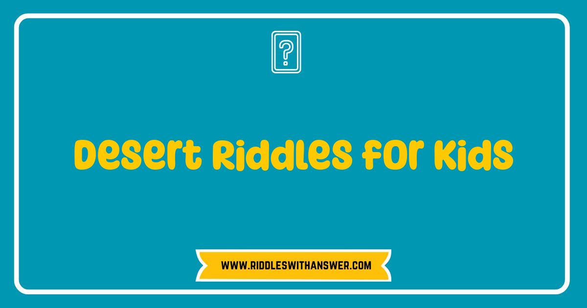 Best Desert Riddles for Kids: Crack the Code of the Sand Best Desert Riddles for Kids: Crack the Code of the Sand