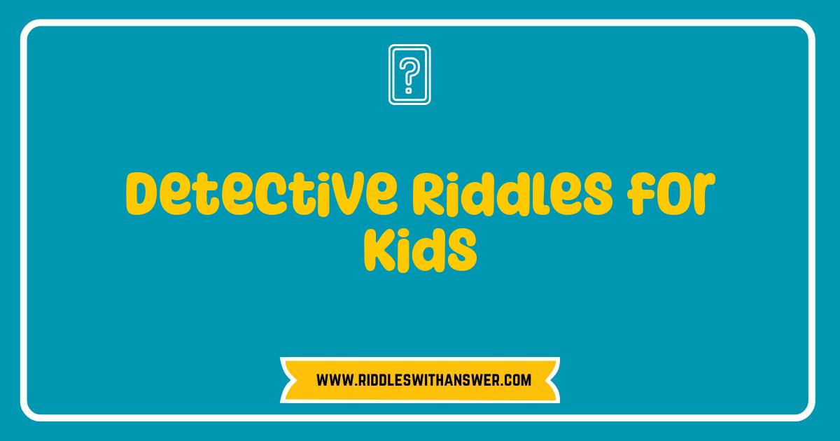 Best Detective Riddles for Kids Crack the Case of Fun Brain Teasers Best Detective Riddles for Kids Crack the Case of Fun Brain Teasers