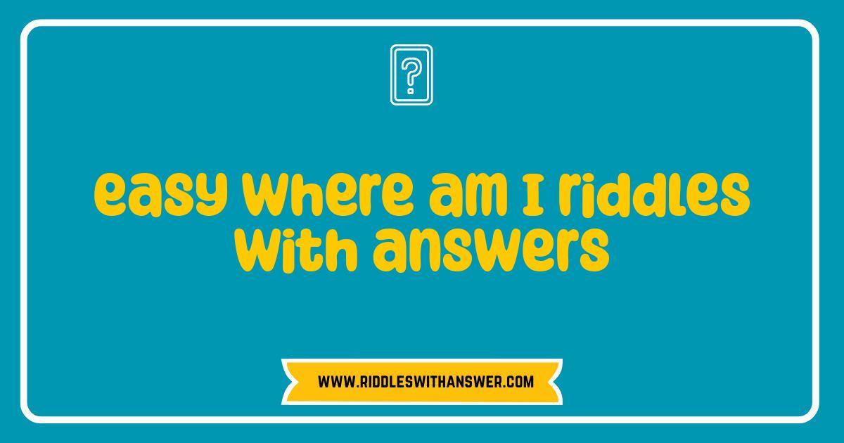 Best Easy Where Am I Riddles With Answers That Will Blow Your Mind Best Easy Where Am I Riddles With Answers That Will Blow Your Mind