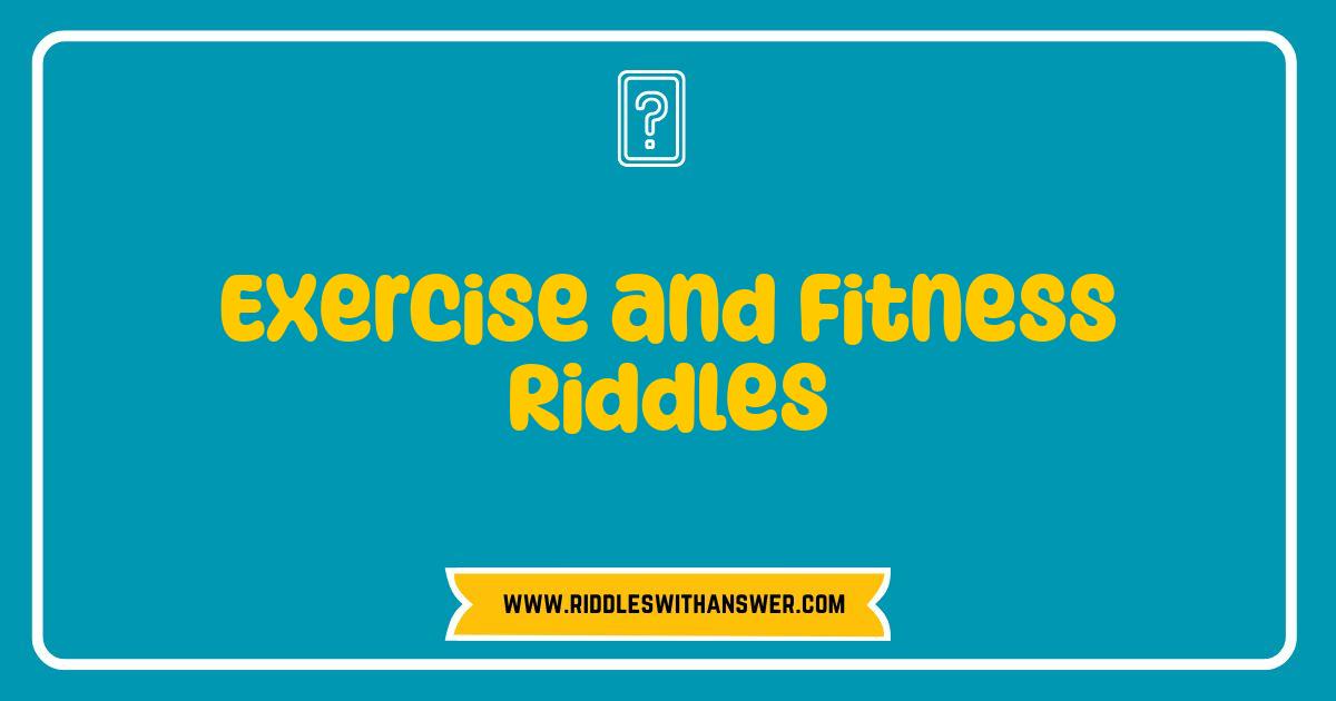 Best Exercise and Fitness Riddles: Can You Solve Your Way to a Better Workout? Best Exercise and Fitness Riddles: Can You Solve Your Way to a Better Workout?