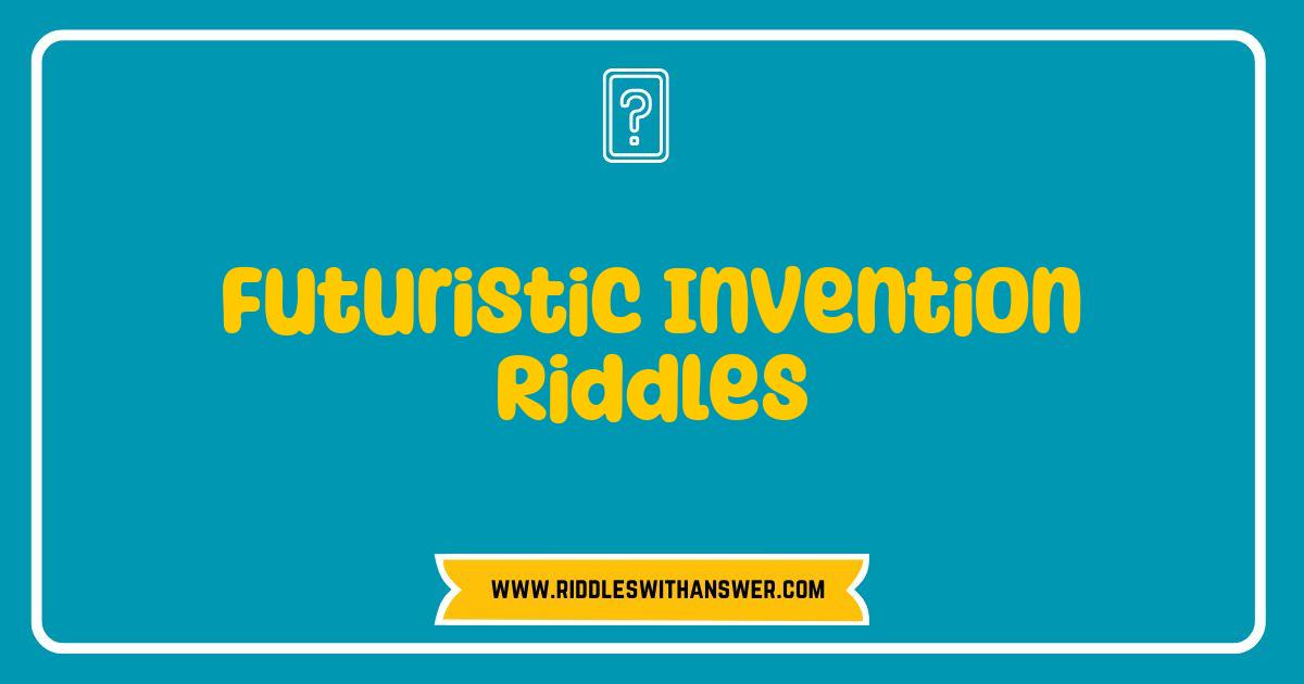Best Futuristic Invention Riddles Test Your Mind With Tomorrow's Tech Best Futuristic Invention Riddles Test Your Mind With Tomorrow's Tech