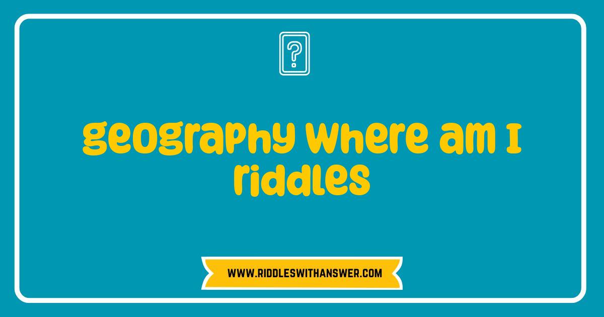 Best Geography Where Am I Riddles Test Your Location Smarts Best Geography Where Am I Riddles Test Your Location Smarts