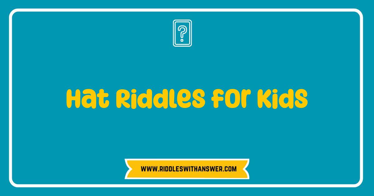 Best Hat Riddles for Kids Brain Teasers That Will Top Your Fun Best Hat Riddles for Kids Brain Teasers That Will Top Your Fun