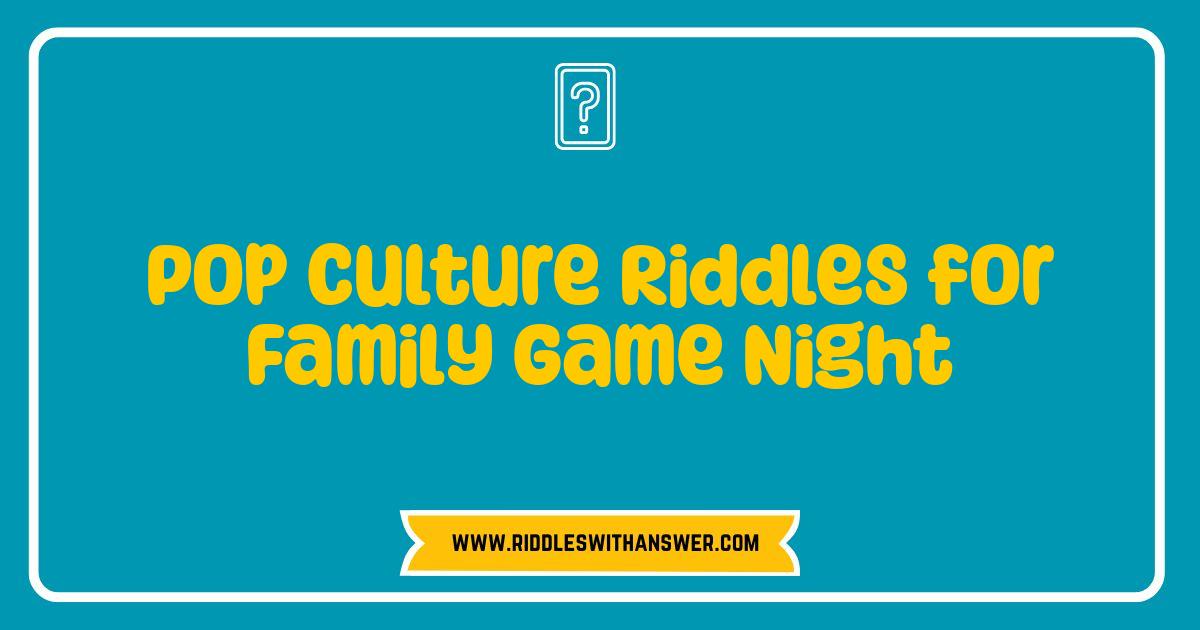 Best Pop Culture Riddles Ignite Family Game Night Fun Best Pop Culture Riddles Ignite Family Game Night Fun