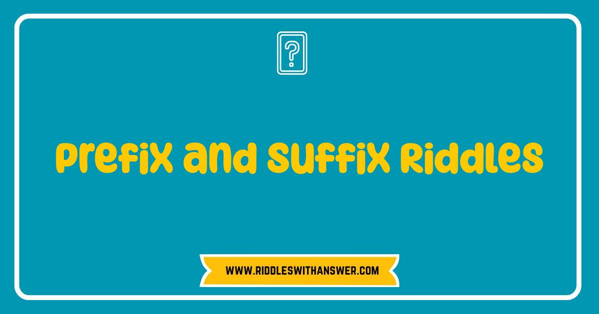 Best Prefix and Suffix Riddles Brain Teasers for Word Wizards Best Prefix and Suffix Riddles Brain Teasers for Word Wizards