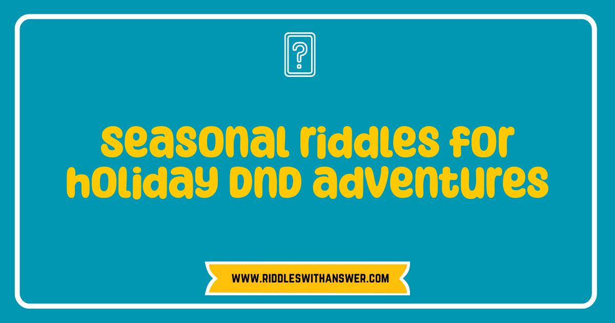 Best Seasonal Riddles for Holiday DnD Adventures: Test Your Party's Wit Best Seasonal Riddles for Holiday DnD Adventures: Test Your Party's Wit