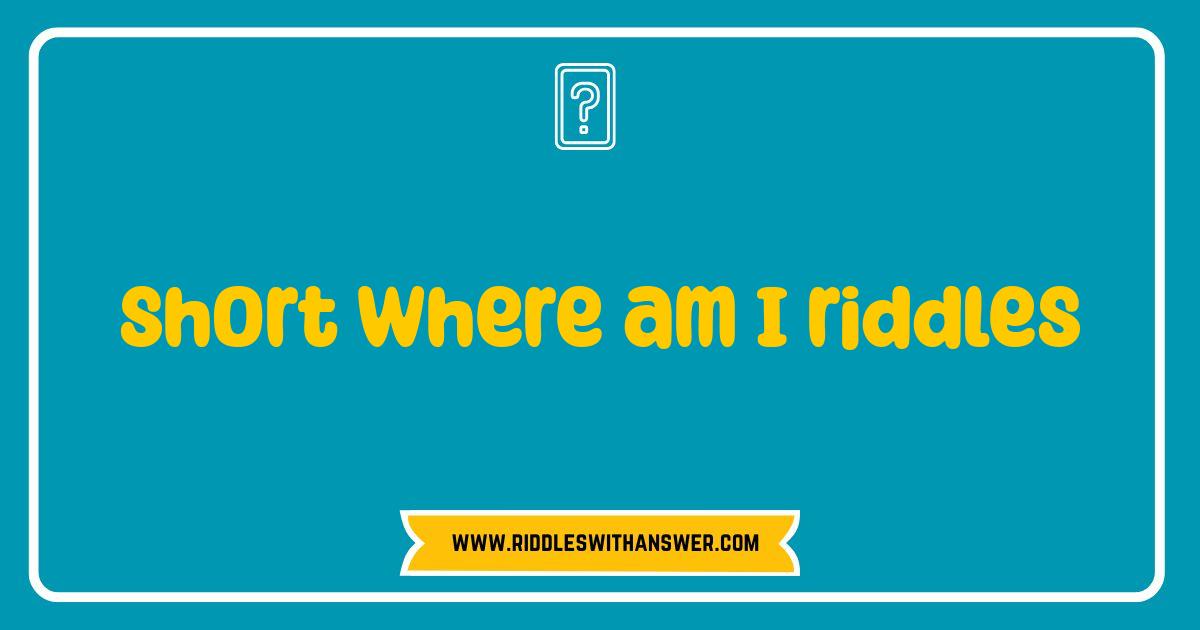 Best Short Where Am I Riddles: Can You Solve These Brain Teasers? Best Short Where Am I Riddles: Can You Solve These Brain Teasers?