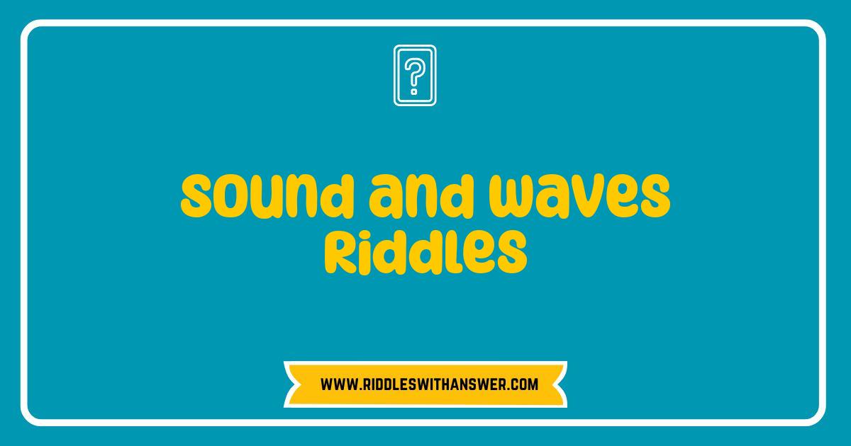 Best Sound and Waves Riddles: Can You Hear the Answers? Best Sound and Waves Riddles: Can You Hear the Answers?