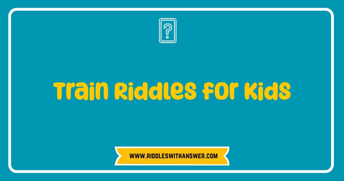 Best Train Riddles for Kids Choo Choo Choose Your Brain Teasers Best Train Riddles for Kids Choo Choo Choose Your Brain Teasers