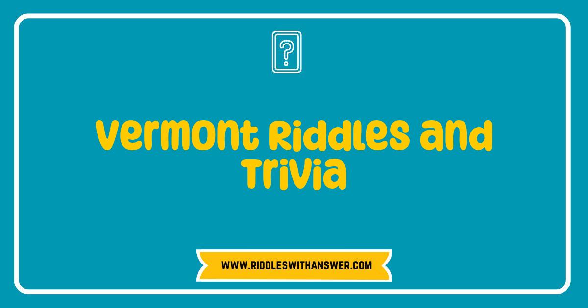 Best Vermont Riddles and Trivia Test Your Knowledge of the Green Mountain State Best Vermont Riddles and Trivia Test Your Knowledge of the Green Mountain State