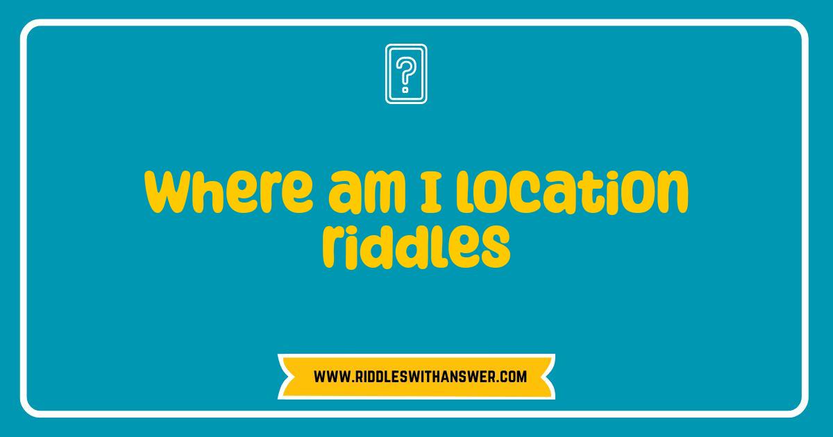 Best Where Am I Location Riddles That Will Blow Your Mind Best Where Am I Location Riddles That Will Blow Your Mind