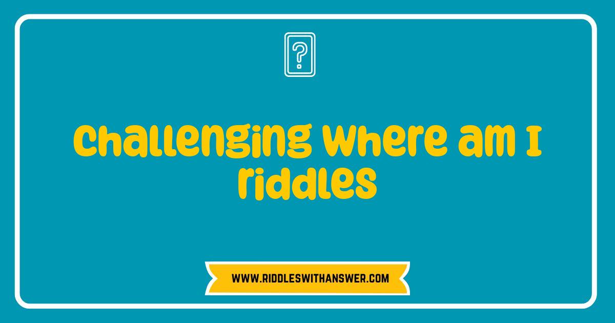 Best Where Am I Riddles Challenge Your Wits Brain Teaser Puzzles Best Where Am I Riddles Challenge Your Wits Brain Teaser Puzzles