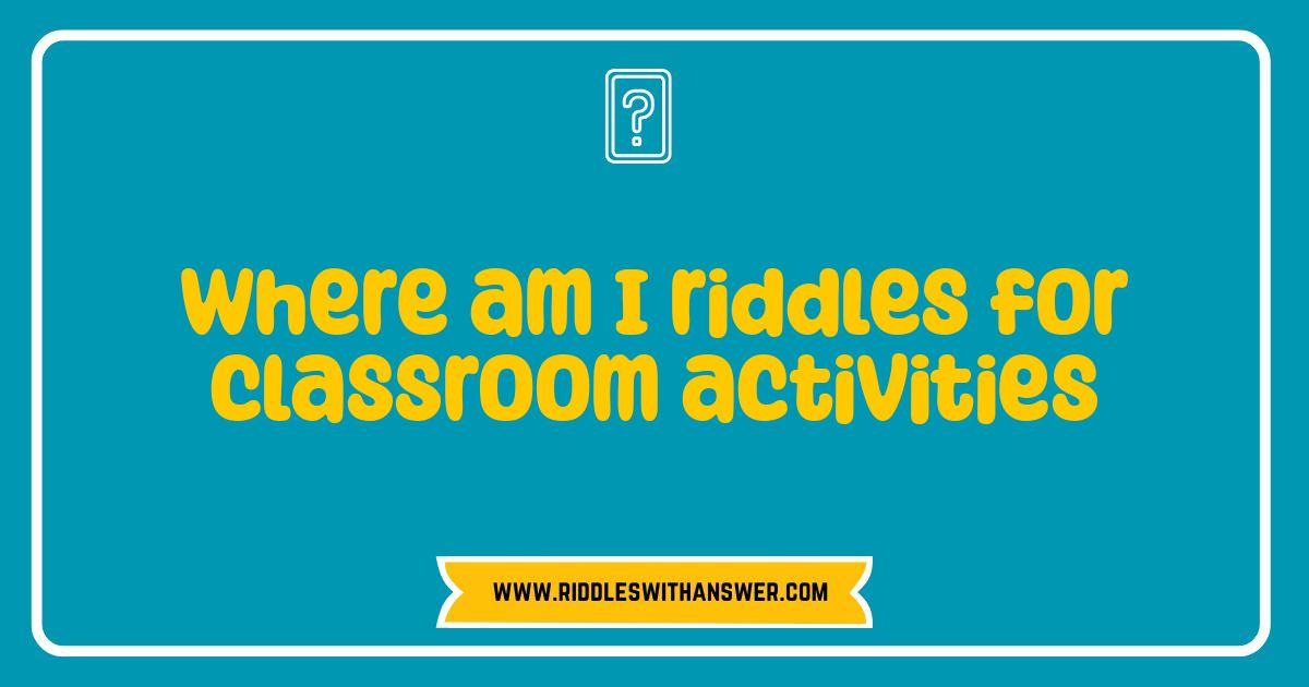 Best Where Am I Riddles Unleash Classroom Fun and Learning Best Where Am I Riddles Unleash Classroom Fun and Learning