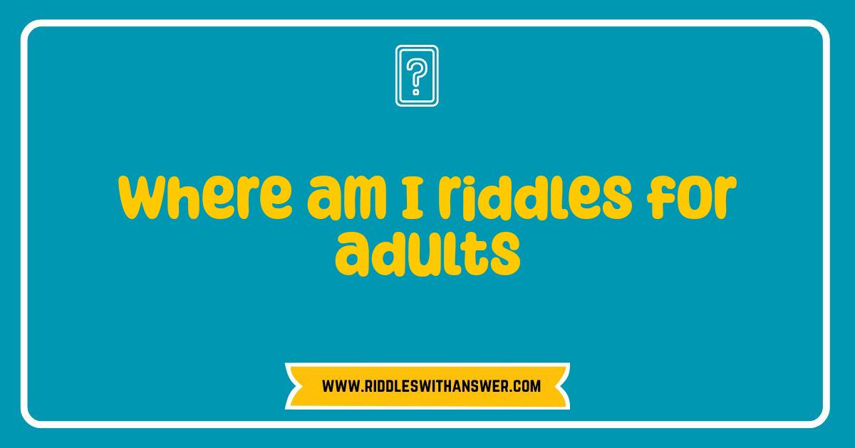 Best Where Am I Riddles for Adults: Test Your Wits and Challenge Your Mind Best Where Am I Riddles for Adults: Test Your Wits and Challenge Your Mind