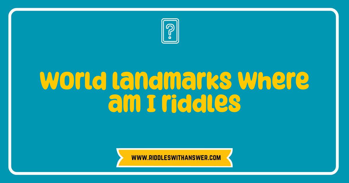 Best World Landmarks Where Am I Riddles Test Your Travel IQ Best World Landmarks Where Am I Riddles Test Your Travel IQ