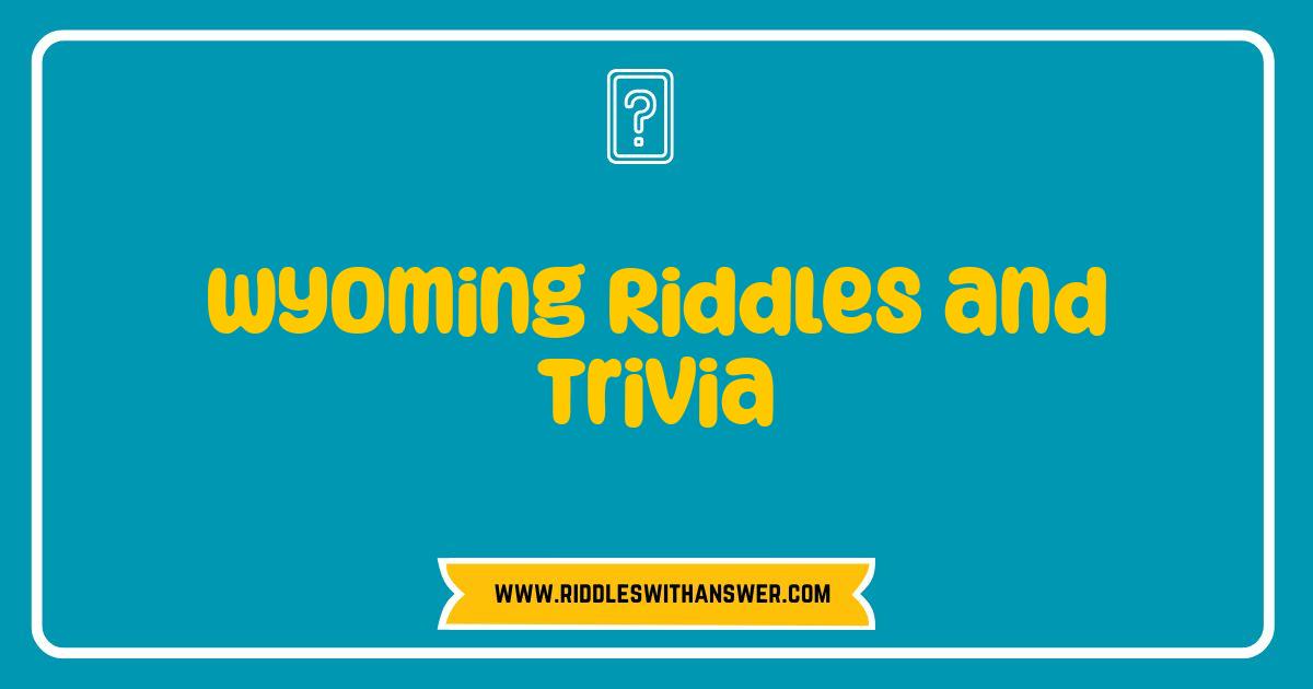 Best Wyoming Riddles and Trivia Test Your Knowledge of the Cowboy State Best Wyoming Riddles and Trivia Test Your Knowledge of the Cowboy State
