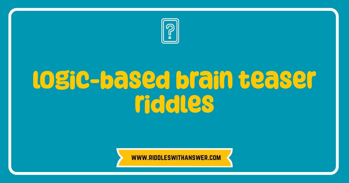 Best Logic Based Brain Teaser Riddles Sharpen Your Mind Today Best Logic Based Brain Teaser Riddles Sharpen Your Mind Today