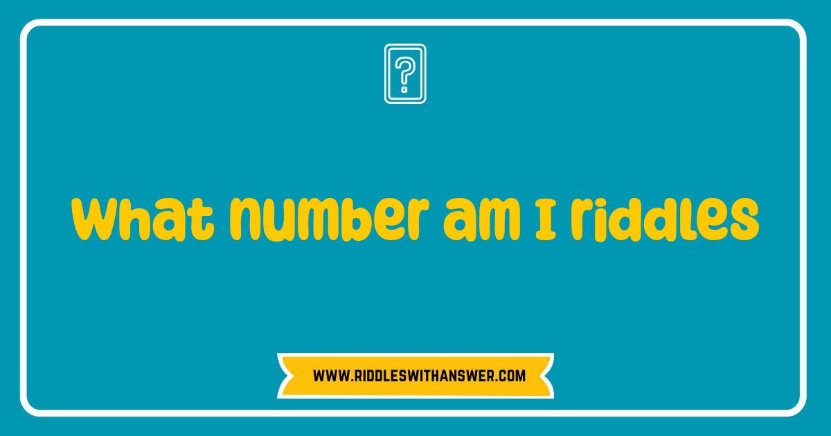 Best What Number Am I Riddles Brain Teasers to Test Your Logic Best What Number Am I Riddles Brain Teasers to Test Your Logic