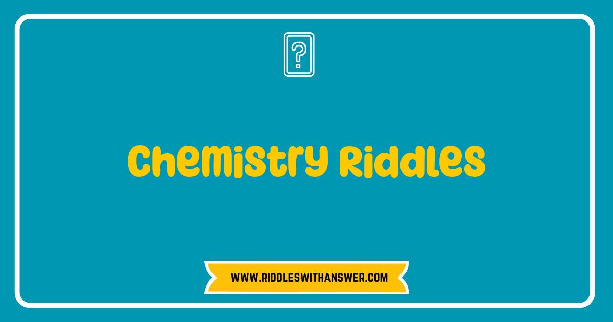 Best Chemistry Riddles Test Your Knowledge and Amaze Your Friends Best Chemistry Riddles Test Your Knowledge and Amaze Your Friends