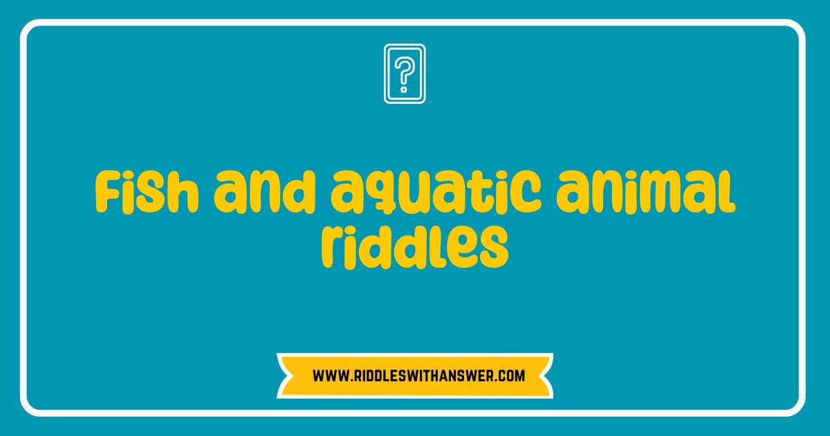 Best Fish and Aquatic Animal Riddles: Dive into Fun and Test Your Knowledge Best Fish and Aquatic Animal Riddles: Dive into Fun and Test Your Knowledge