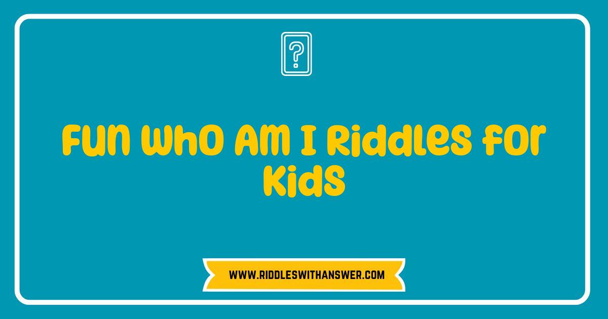 Best Fun Who Am I Riddles for Kids Brain-Boosting Challenges Best Fun Who Am I Riddles for Kids Brain-Boosting Challenges