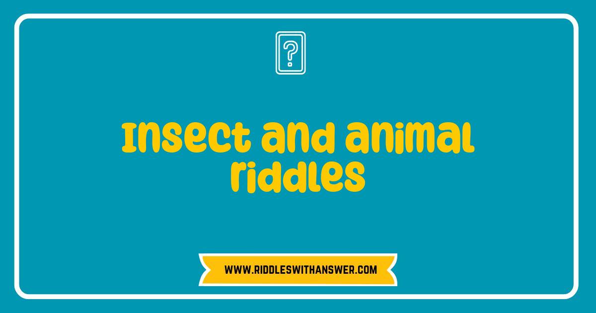 Best Insect and Animal Riddles Test Your Wits with These Brain Teasers Best Insect and Animal Riddles Test Your Wits with These Brain Teasers