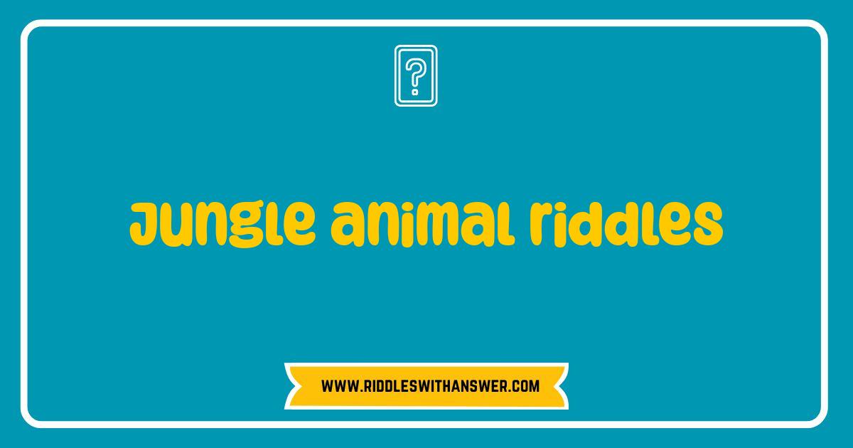 Best Jungle Animal Riddles Test Your Wild Side With These Brain Teasers Best Jungle Animal Riddles Test Your Wild Side With These Brain Teasers