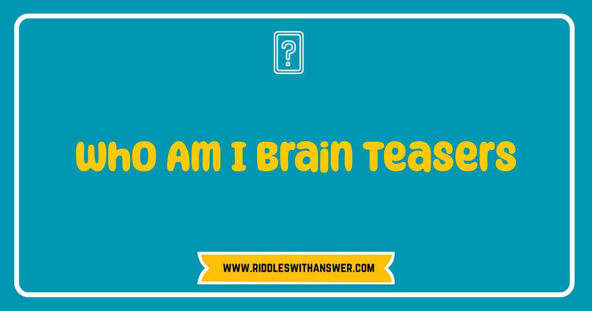 Best Who Am I Brain Teasers Test Your Wits and Solve Riddles Best Who Am I Brain Teasers Test Your Wits and Solve Riddles