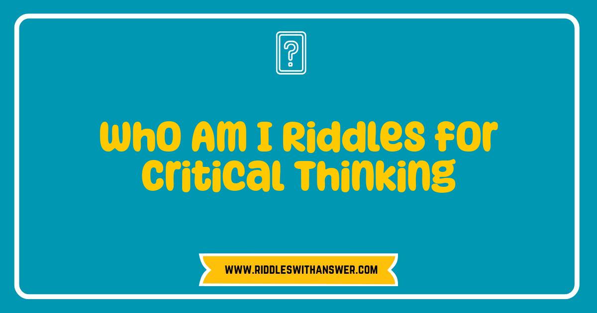 Best Who Am I Riddles Boost Critical Thinking Fun Brain Teasers Best Who Am I Riddles Boost Critical Thinking Fun Brain Teasers