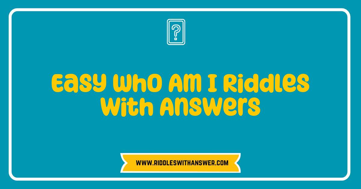 Best Who Am I Riddles Easy Brain Teasers with Answers Best Who Am I Riddles Easy Brain Teasers with Answers