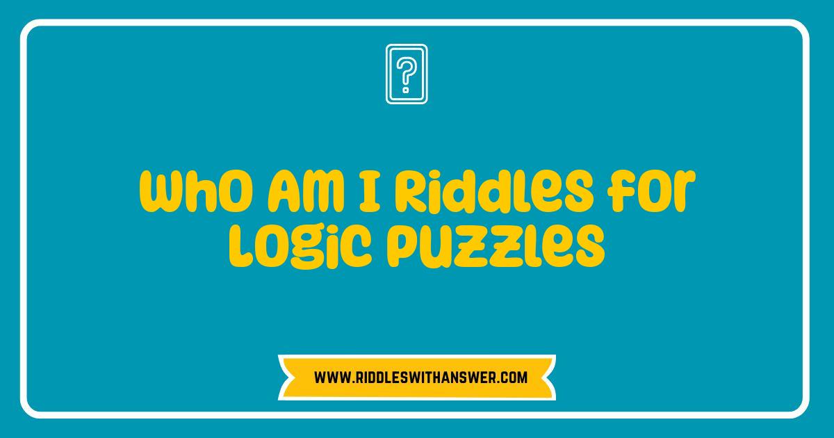 Best Who Am I Riddles Test Your Logic Skills Solve These Brain Teasers Best Who Am I Riddles Test Your Logic Skills Solve These Brain Teasers