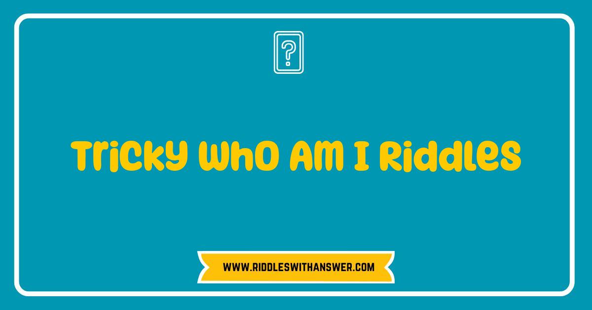 Best Who Am I Riddles That Will Stump You Clever Clues and Brain Teasers Best Who Am I Riddles That Will Stump You Clever Clues and Brain Teasers