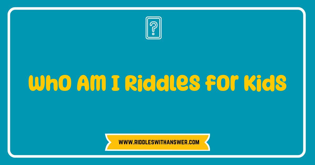 Best Who Am I Riddles for Kids Brain-Boosting Fun and Answers Best Who Am I Riddles for Kids Brain-Boosting Fun and Answers